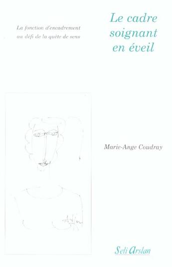 Couverture du livre « Le cadre soignant en éveil : La fonction d'encadrement au défi de la quête de sens » de Marie-Ange Coudray aux éditions Seli Arslan