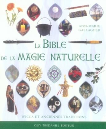 Couverture du livre « La bible de la magie naturelle ; wicca et anciennes traditions » de Ann-Marie Gallagher aux éditions Guy Trédaniel