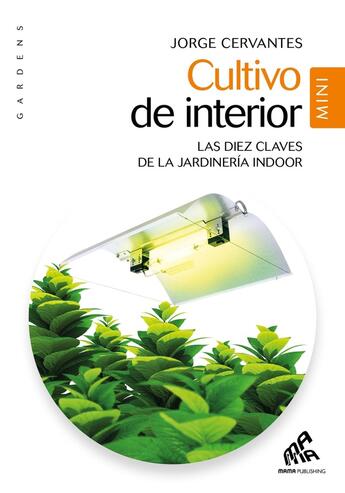 Couverture du livre « Cultivo interior : Las diez claves de la jardineria indoor » de Jorge Cervantes aux éditions Mamaeditions