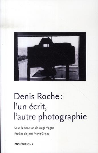 Couverture du livre « Denis Roche : l'un écrit, l'autre photographie » de Luigi Magno aux éditions Ens Lyon