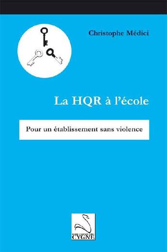 Couverture du livre « La HQR à l'école ; pour un établissement sans violence » de Christophe Medici aux éditions Editions Du Cygne