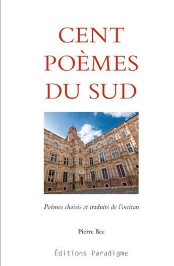 Couverture du livre « Cent poèmes du sud ; poèmes chosis et traduits de l'occitan » de Pierre Bec aux éditions Paradigme