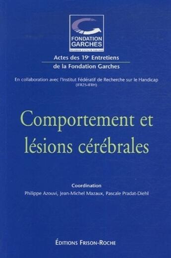 Couverture du livre « Comportement et lésions cérébrales ; actes des 19ème entretiens de la fondation Garches » de Philippe Azouvi et Jean-Michel Mazaux aux éditions Frison Roche