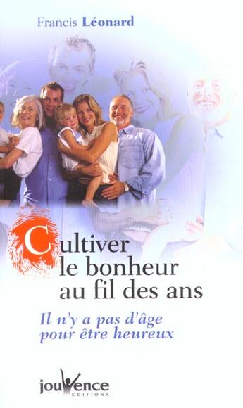 Couverture du livre « Cultiver le bonheur au fil des ans » de Francis Leonard aux éditions Jouvence