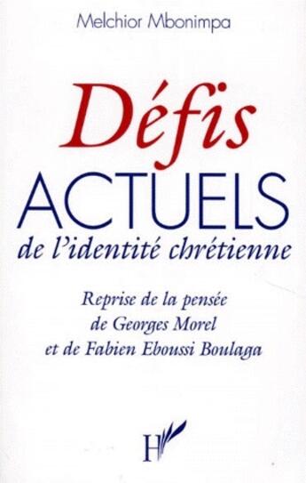 Couverture du livre « Défis actuels de l'identité chrétienne : Reprise de la pensée de Georges Morel et Fabien Eboussi Boulaga » de Melchior Mbonimpa aux éditions L'harmattan