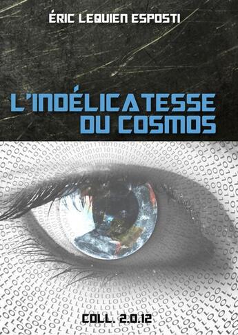 Couverture du livre « L'indélicatesse du cosmos » de Eric Lequien Esposti aux éditions Numeriklivres