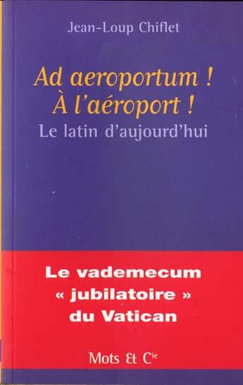 Couverture du livre « Ad aeroportum ! a l'aeroport ! - le latin d'aujourd'hui » de Jean-Loup Chiflet aux éditions Mango