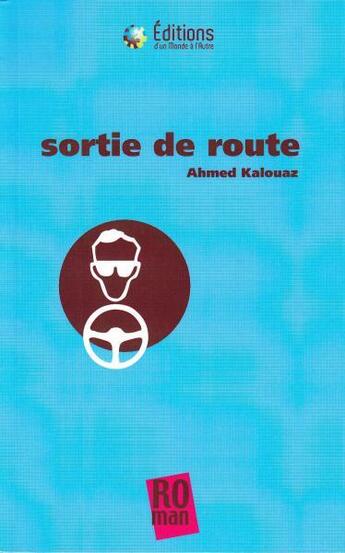 Couverture du livre « Sortie de route » de Ahmed Kalouaz aux éditions D'un Monde A L'autre