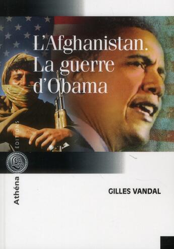 Couverture du livre « L'Afghanistan la guerre d'Obama » de Gilles Vandal aux éditions Athena Canada