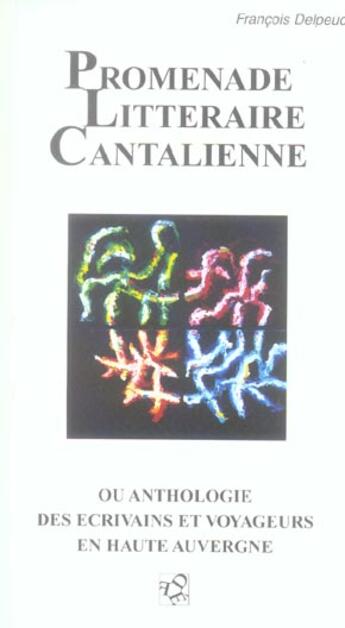 Couverture du livre « Promenade Litteraire Cantalienne Ou Anthologie Des Ecrivains Et Voyageurs En Haute Auvergne » de Francois Delpeuch aux éditions Francois Delpeuch