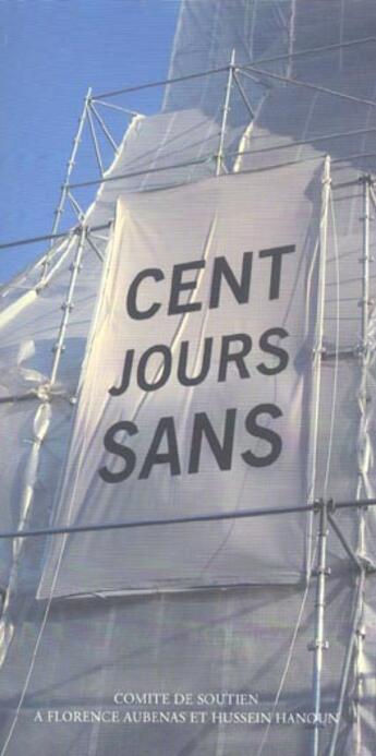 Couverture du livre « Cent jours sans » de Comite De Soutien A Florence Aubenas Et Hussein Hanoun aux éditions Comite De Soutien F. Aubenas & H. Hanoun