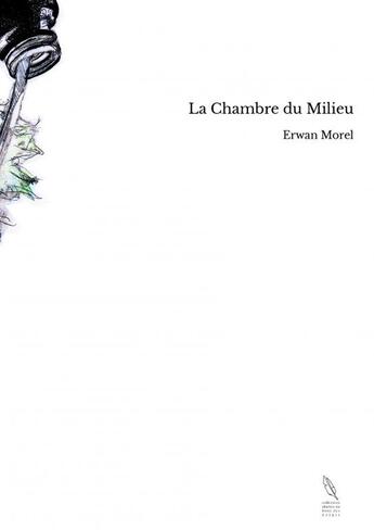 Couverture du livre « La Chambre du Milieu » de Erwan Morel aux éditions Thebookedition.com