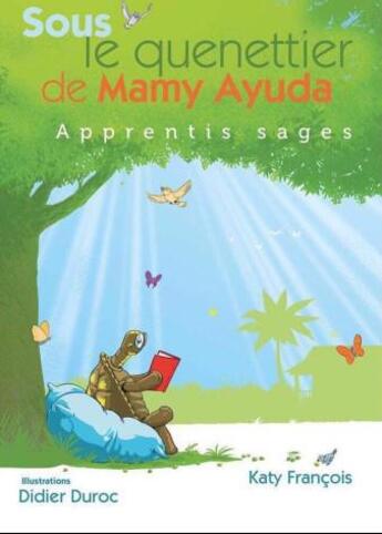 Couverture du livre « Sous le quenettier de Mamy Ayuda t.1 ; apprentis sages » de Katy Francois et Didier Duroc aux éditions Editions Du Sucrier