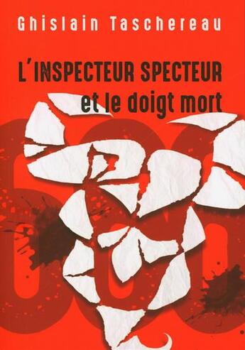 Couverture du livre « L'inspecteur specteur et le doigt mort » de Ghislain Taschereau aux éditions De L'individu Editions