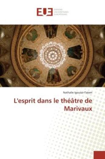 Couverture du livre « L'esprit dans le théâtre de Marivaux » de Nathalie Igouazi-Tatem aux éditions Editions Universitaires Europeennes