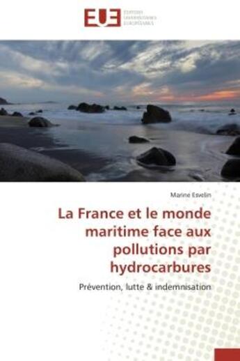 Couverture du livre « La france et le monde maritime face aux pollutions par hydrocarbures - prevention, lutte & indemnisa » de Esvelin Marine aux éditions Editions Universitaires Europeennes