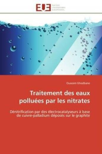 Couverture du livre « Traitement des eaux polluees par les nitrates - denitrification par des electrocatalyseurs a base de » de Ghodbane Ouassim aux éditions Editions Universitaires Europeennes