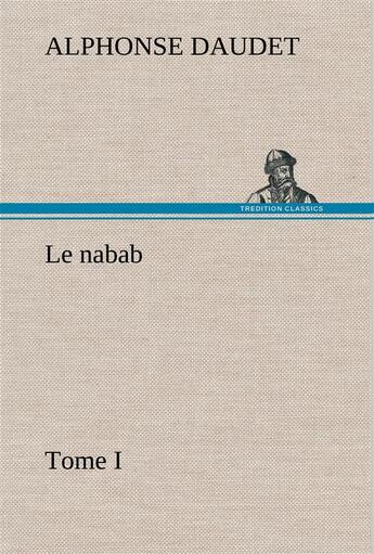 Couverture du livre « Le nabab, tome i - le nabab tome i » de Alphonse Daudet aux éditions Tredition