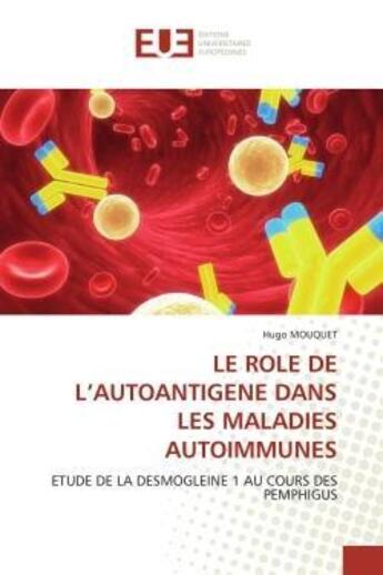 Couverture du livre « Le role de l'autoantigene dans les maladies autoimmunes - etude de la desmogleine 1 au cours des pem » de Mouquet Hugo aux éditions Editions Universitaires Europeennes