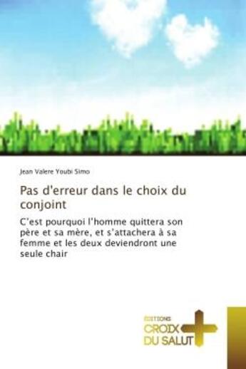 Couverture du livre « Pas d'erreur dans le choix du conjoint : C'est pourquoi l'homme quittera son père et sa mère, et s'attachera A sa femme et les deux... » de Jean Simo aux éditions Croix Du Salut