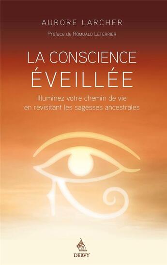 Couverture du livre « La conscience éveillée ; illuminez votre chemin de vie en revisitant les traditions ancestrales » de Aurore Larcher aux éditions Dervy