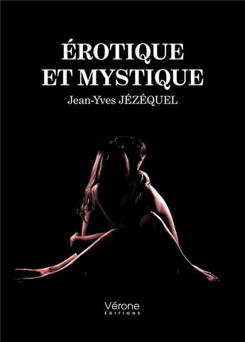 Couverture du livre « Érotique et mystique » de Jean-Yves Jezequel aux éditions Verone