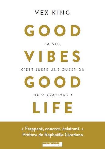 Couverture du livre « Good vibes good life ; devenez la meilleure version de vous-même ! » de Vex King aux éditions Leduc