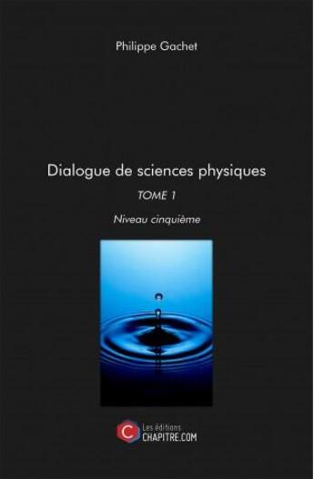 Couverture du livre « Dialogue de sciences physiques t.1 ; niveau cinquième » de Philippe Gachet aux éditions Chapitre.com