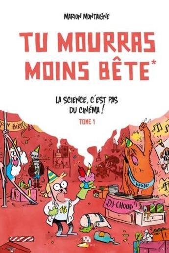 Couverture du livre « Tu mourras moins bête (mais tu mourras quand même !) Tome 1 : la science, c'est pas du cinéma ! » de Marion Montaigne aux éditions Ankama