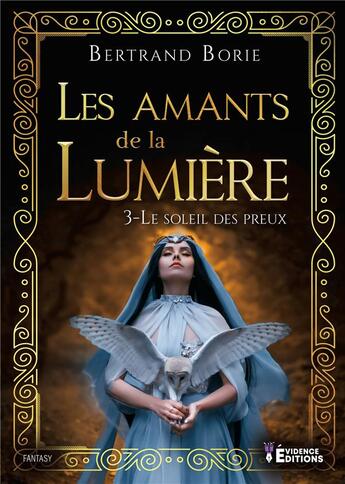 Couverture du livre « Les amants de la lumière Tome 3 - LE SOLEIL DES PREUX : Les amants de la lumière » de Bertrand Borie aux éditions Evidence Editions