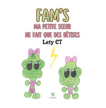 Couverture du livre « Fam's : Ma petite soeur ne fait que des bêtises » de Chantepie Laetitia aux éditions Le Lys Bleu