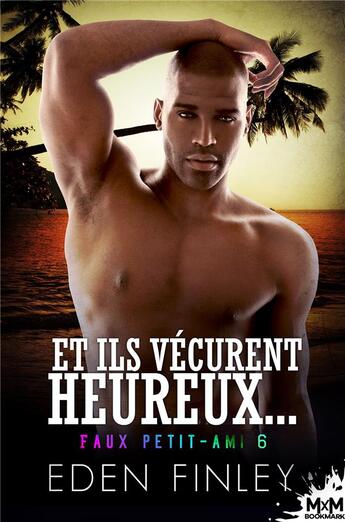 Couverture du livre « Faux petit-ami Tome 6 : et ils vécurent heureux... » de Eden Finley aux éditions Mxm Bookmark