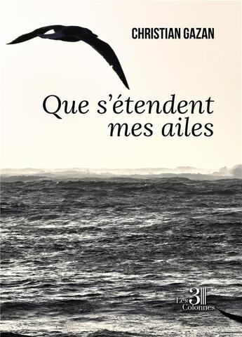 Couverture du livre « Que s'étendent mes ailes » de Christian Gazan aux éditions Les Trois Colonnes