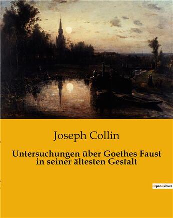 Couverture du livre « Untersuchungen über Goethes Faust in seiner ältesten Gestalt » de Collin Joseph aux éditions Culturea