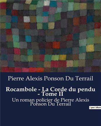 Couverture du livre « Rocambole - La Corde du pendu - Tome II : Un roman policier de Pierre Alexis Ponson Du Terrail » de Pierre Alexis Ponson Du Terrail aux éditions Culturea