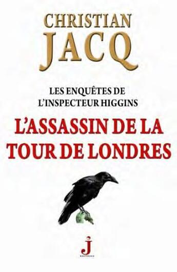 Couverture du livre « Les enquêtes de l'inspecteur Higgins Tome 2 : l'assassin de la Tour de Londres » de Christian Jacq aux éditions J Editions