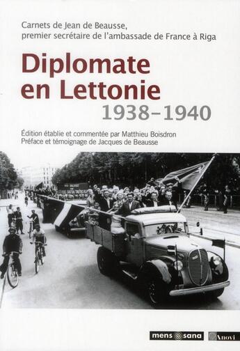 Couverture du livre « Diplomate en Lettonie (1938-1940) ; carnets de Jean de Beausse, premier secrétaire de l'ambassade de France à Riga » de Matthieu Boisdron aux éditions Mens Sana