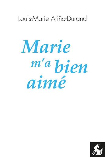 Couverture du livre « Marie m'a bien aime » de Louis Arino-Durand aux éditions Editions De La Licorne