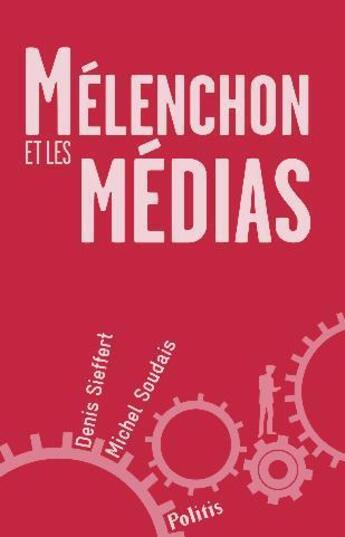 Couverture du livre « Mélenchon et les médias » de Denis Sieffert et Michel Soudais aux éditions Politis