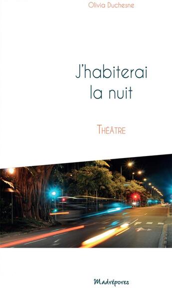 Couverture du livre « J'habiterai la nuit » de Olivia Duchesne aux éditions Madrepores