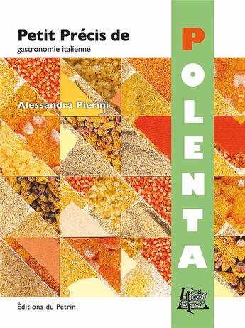 Couverture du livre « Petit précis de polenta » de Alessandra Pierini aux éditions Editions Du Petrin