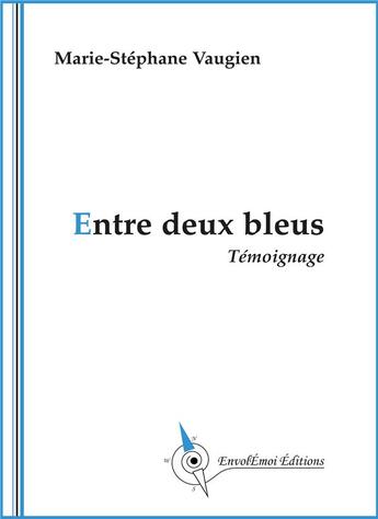 Couverture du livre « Entre deux bleus » de Marie-Stephane Vaugien aux éditions Envolemoi