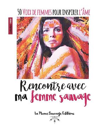 Couverture du livre « Rencontre avec ma femme sauvage ; 50 voix de femmes pour inspirer l'âme » de  aux éditions La Plume Sauvage