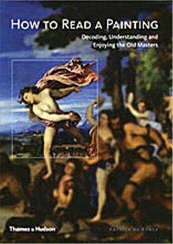 Couverture du livre « How to read a painting decoding, understanding and enjoying the old masters » de Patrick De Rynck aux éditions Thames & Hudson