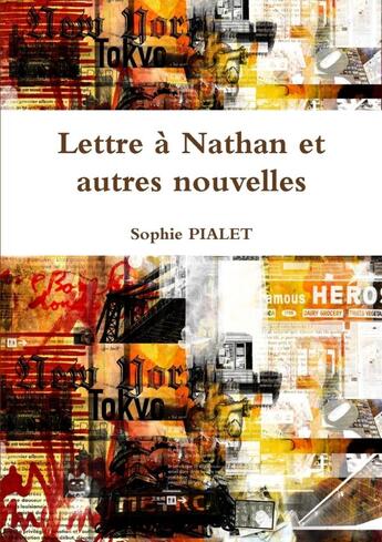 Couverture du livre « Lettre a nathan et autres nouvelles » de Sophie Pialet aux éditions Lulu