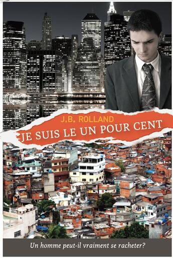 Couverture du livre « Je Suis Le Un Pour Cent » de Brothersun Inc Jb Rolland aux éditions Brothersun Inc