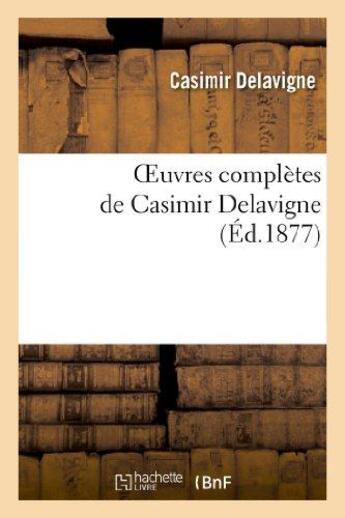 Couverture du livre « Oeuvres complètes de Casimir Delavigne. 1 » de Casimir Delavigne aux éditions Hachette Bnf