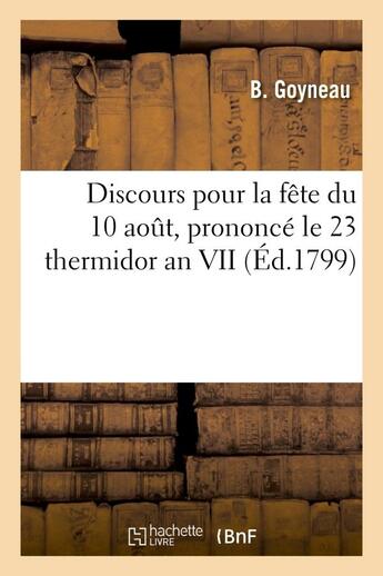 Couverture du livre « Discours pour la fete du 10 aout, prononce le 23 thermidor an vii » de Goyneau B. aux éditions Hachette Bnf