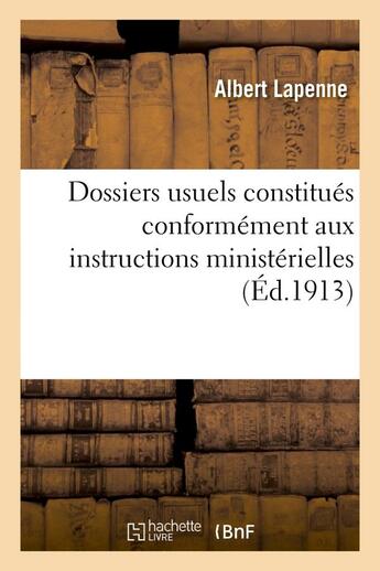 Couverture du livre « Dossiers usuels constitues conformement aux instructions ministerielles (ed.1913) » de Lapenne Albert aux éditions Hachette Bnf