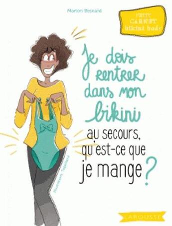 Couverture du livre « Je dois rentrer dans mon bikini au secours, qu'est-ce que je mange ? » de Marion Besnard aux éditions Larousse